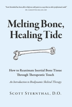 Paperback Melting Bone, Healing Tide: How to Reanimate Inertial Bone Tissue Through Therapeutic Touch Book