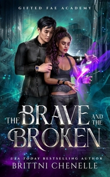 The Brave and The Broken: Gifted Fae Academy - Book Two - Book #2 of the Gifted Fae Academy