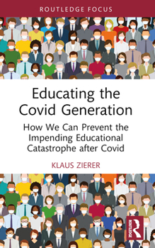 Paperback Educating the Covid Generation: How We Can Prevent the Impending Educational Catastrophe after Covid Book