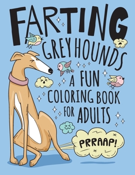 Paperback Farting Greyhounds Coloring Book for Adults: Hilarious Farting Dog Designs & Quotes. Funny Fart Themed Gift for Greyhound & Dog Lovers. Book