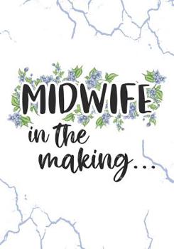 Paperback Midwife in the making: Keepsake Birth Log Notebook for All Birth Workers, Midwifery Nurse, Future Midwives, Midwife Student gift, Doula Grand Book