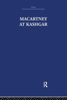 Macartney at Kashgar: New Light on British, Chinese and Russian Activities in Sinkiang, 1890-1918