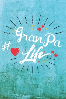 Granpa Life: Best Gift Ideas Life Quotes Blank Line Notebook and Diary to Write. Best Gift for Everyone, Pages of Lined & Blank Paper