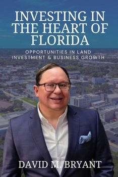 Investing in the Heart of Florida: Opportunities in Land and Business Growth