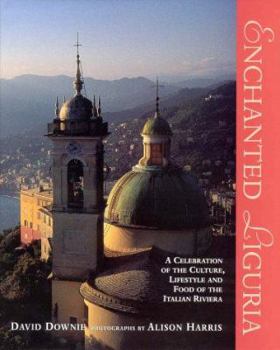 Hardcover Enchanted Liguria: A Celebration of the Culture, Lifestyle and Food of the Italian Riviera Book
