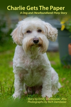 Charlie Gets the Paper: A Dog and (Newfoundland) Pony Story