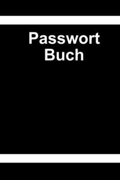 Passwort Buch: Passwort Notizbuch mit Register zum Verwalten von Passwörtern auf 117 Seiten (German Edition)