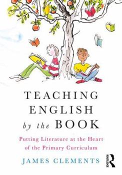Paperback Teaching English by the Book: Putting Literature at the Heart of the Primary Curriculum Book