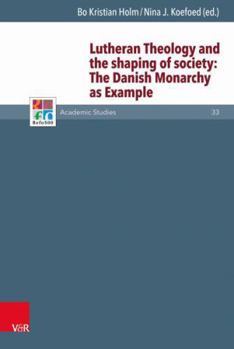 Hardcover Lutheran Theology and the Shaping of Society: The Danish Monarchy as Example Book