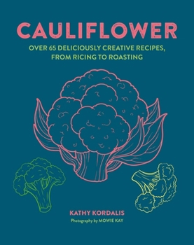 Hardcover Cauliflower: Over 65 Deliciously Creative Recipes, from Ricing to Roasting Book