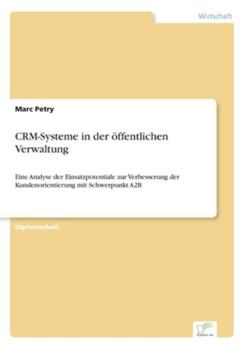 Paperback CRM-Systeme in der öffentlichen Verwaltung: Eine Analyse der Einsatzpotentiale zur Verbesserung der Kundenorientierung mit Schwerpunkt A2B [German] Book