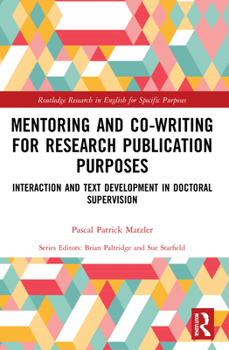 Paperback Mentoring and Co-Writing for Research Publication Purposes: Interaction and Text Development in Doctoral Supervision Book