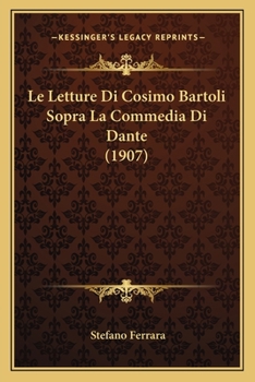 Paperback Le Letture Di Cosimo Bartoli Sopra La Commedia Di Dante (1907) [Italian] Book
