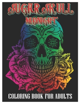 Paperback Sugar Skulls Midnight Coloring Book for Adults: 50 Plus Designs Inspired by Día de Los Muertos Skull Day of the Dead Easy Patterns for Anti-Stress and Book