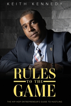 Paperback Rules To The Game: THE Entrepreneur's Guide To Hustling Book