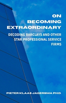 On Becoming Extraordinary: Decoding Barclays and other Star Professional Service Firms
