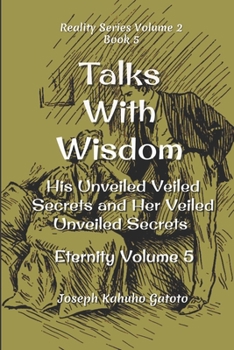 Paperback Talks With Wisdom: His Unveiled Veiled Secrets and Her Veiled Unveiled Secrets Eternity Volume 5 Book