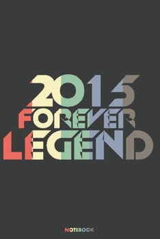 2015 Forever Legend Notebook: Journal blank lined | 120 pages in 6x9" inches | Perfect for all persons which are born in 2015