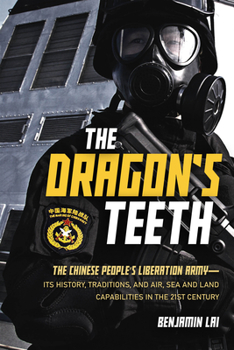 Paperback The Dragon's Teeth: The Chinese People's Liberation Army--Its History, Traditions, and Air, Sea and Land Capabilities in the 21st Century Book