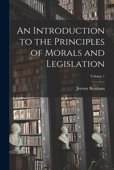 Paperback An Introduction to the Principles of Morals and Legislation; Volume 1 Book