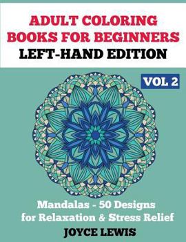 Paperback Adult Coloring Books for Beginners - Left-Hand Edition Vol 2: Mandalas (50 Designs for Relaxation & Stress Relief) Book