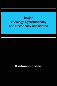 Paperback Jewish Theology, Systematically and Historically Considered Book