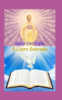 Paperback O Livro Dourado: Uma grande obra literária, que deixa ensinamentos e traça um caminho de fé rumo ao grande poder de Deus, com base nas [Portuguese] Book