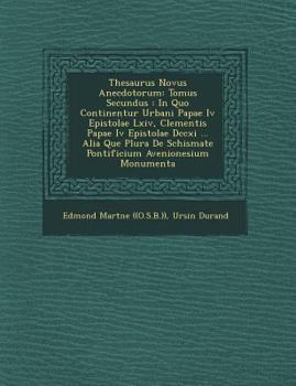 Paperback Thesaurus Novus Anecdotorum: Tomus Secundus: In Quo Continentur Urbani Papae IV Epistolae LXIV, Clementis Papae IV Epistolae DCCXI ... Alia Que Plu [Latin] Book