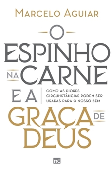 Paperback O espinho na carne e a graça de Deus: Como as piores circunstâncias podem ser usadas para o nosso bem [Portuguese] Book