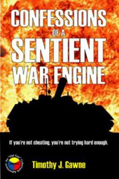 Confessions of a Sentient War Engine - Book #4 of the Cybertank Adventure