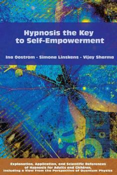 Paperback Hypnosis the Key to Self-Empowerment: Explanation, Application, and Scientific References of Hypnosis for Adults and Children, Including a View from t Book