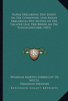 Paperback Kurze Erklarung Der Briefe An Die Corinther, Und Kurze Erklarung Der Briefes An Die Galater Und Der Briefe An Die Thessalonicher (1855) [German] Book