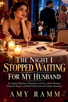 THE NIGHT I STOPPED WAITING FOR MY HUSBAND: An Angsty Billionaire Marriage-in-Crisis, Other-Woman, Husband-Regret and Hard-Earned Second-Chance Romance