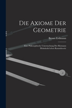 Paperback Die Axiome der Geometrie: Eine Philosophische Untersuchung der Riemann Helmholtz'schen Raumtheorie Book