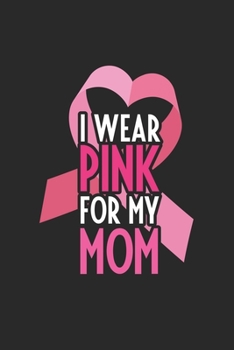 I wear pink for my Mom: Pink Ribbon I Breast Cancer