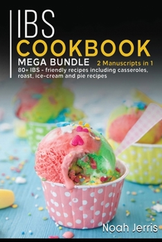 Paperback Ibs Cookbook: MEGA BUNDLE - 2 Manuscripts in 1 - 80+ IBS - friendly recipes including casseroles, roast, ice-cream and pie recipes Book