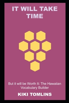 Paperback It will Take Time, but it will be Worth It: The Hawaiian Vocabulary Builder Book