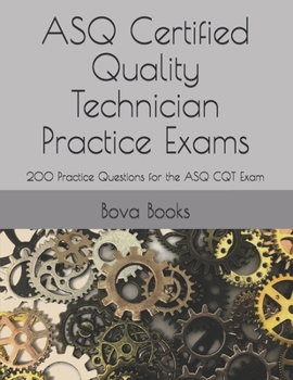 Paperback ASQ Certified Quality Technician Practice Exams: 200 Practice Questions for the ASQ CQT Exam Book
