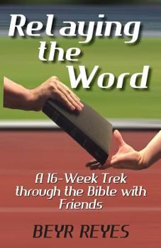 Paperback Relaying the Word: A 16-Week Trek through the Bible with Friends Book