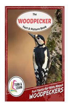 Paperback The Woodpecker Fact and Picture Book: Fun Facts for Kids about Woodpeckers Book