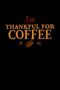 Paperback I'm Thankful For Coffee: Composition Lined Notebook Journal Funny Gag Gift Book