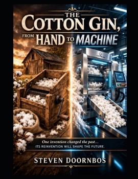 THE COTTON GIN. From Hand To Machine: One invention changed the past. It's reinvention will shape the future.