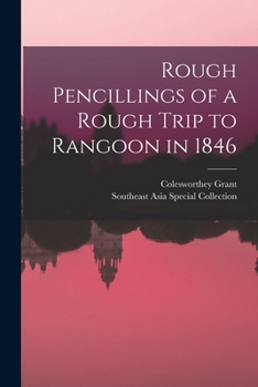 Paperback Rough Pencillings of a Rough Trip to Rangoon in 1846 Book