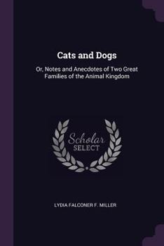 Paperback Cats and Dogs: Or, Notes and Anecdotes of Two Great Families of the Animal Kingdom Book