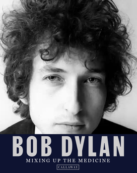 Hardcover Bob Dylan: Mixing Up the Medicine Book