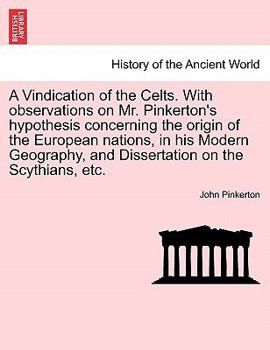 Paperback A Vindication of the Celts. with Observations on Mr. Pinkerton's Hypothesis Concerning the Origin of the European Nations, in His Modern Geography, an Book