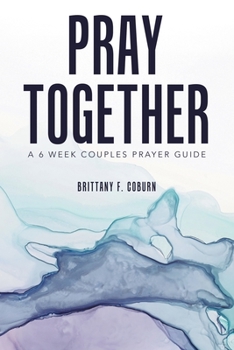 Paperback Pray Together: A 6 Week Couples Prayer Guide Book