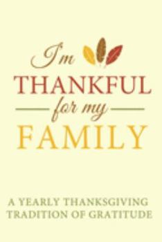 Paperback I'm Thankful for My Family: A Yearly Thanksgiving Tradition of Gratitude Book