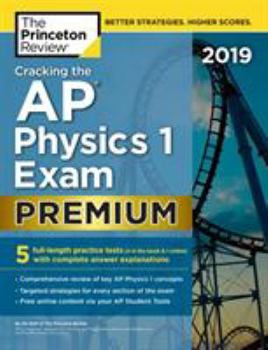 Paperback Cracking the AP Physics 1 Exam 2019, Premium Edition: 5 Practice Tests + Complete Content Review Book