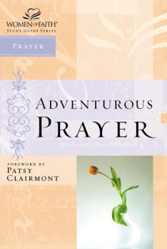 Paperback Women of Faith Study Guide Series: Adventurous Prayer Book
